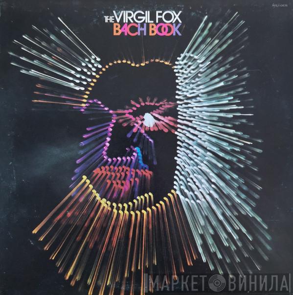 , Johann Sebastian Bach  Virgil Fox  - The Virgil Fox Bach Book