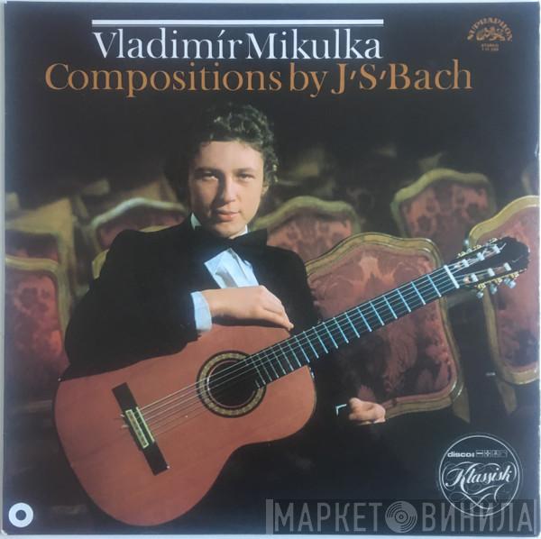, Johann Sebastian Bach  Vladimír Mikulka  - Kytara