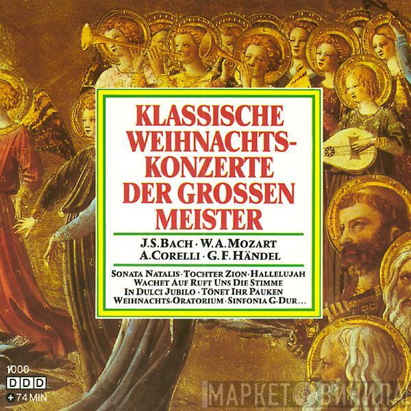 Johann Sebastian Bach, Wolfgang Amadeus Mozart, Arcangelo Corelli, Georg Friedrich Händel - Klassische Weihnachtskonzerte Der Grossen Meister