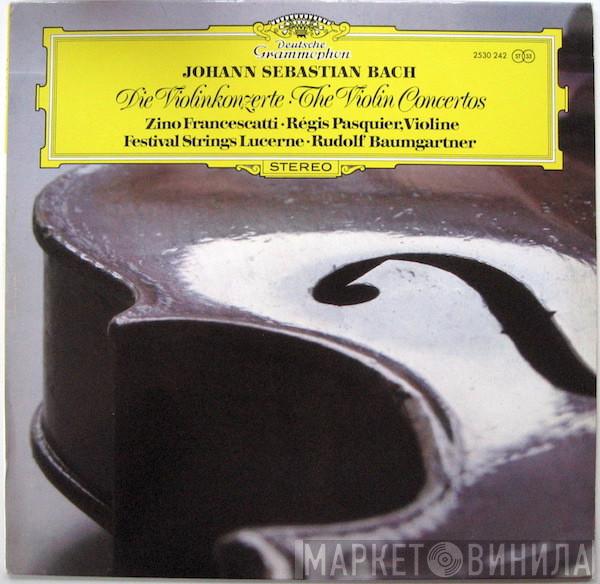Johann Sebastian Bach, Zino Francescatti, Régis Pasquier, Festival Strings Lucerne, Rudolf Baumgartner - Die Violinkonzerte • The Violin Concertos