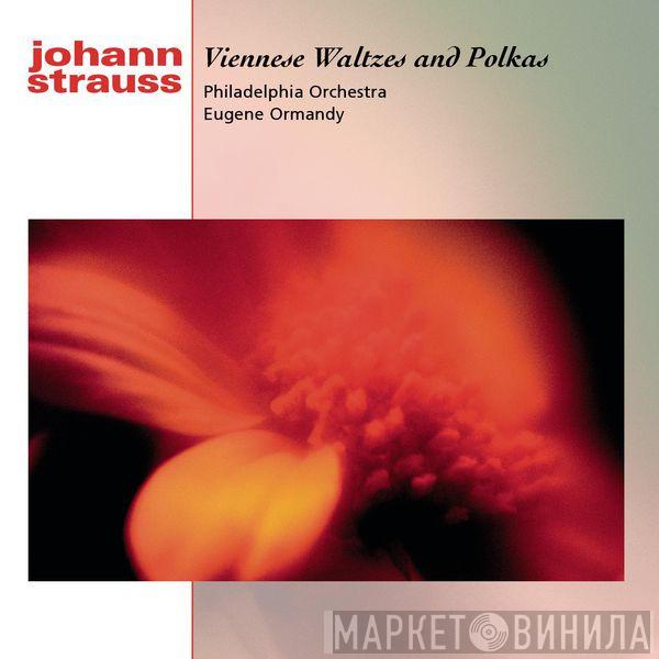 , Johann Strauss Jr. , Eugene Ormandy  The Philadelphia Orchestra  - Viennese Waltzes And Polkas