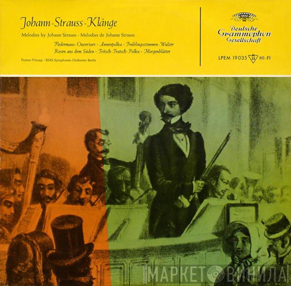 - Johann Strauss Jr. , Ferenc Fricsay  RIAS Symphonie-Orchester Berlin  - Johann-Strauss-Klänge (Melodies By Johann Strauss ∙ Melodies De Johann Strauss)