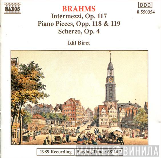 Johannes Brahms, Idil Biret - Intermezzi, Op. 117 / Piano Pieces, Opp. 118 & 119 / Scherzo, Op.4