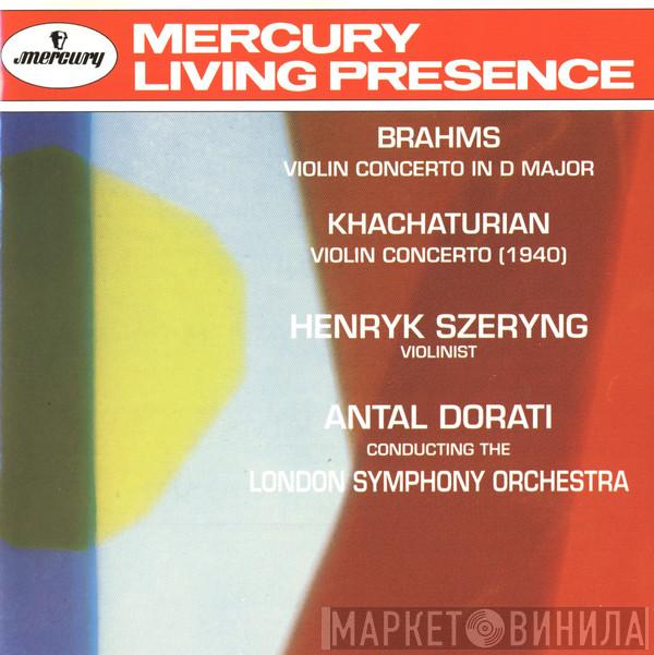 • Johannes Brahms - Aram Khatchaturian , Henryk Szeryng , Antal Dorati  The London Symphony Orchestra  - Violin Concerto In D Major • Violin Concerto (1940)