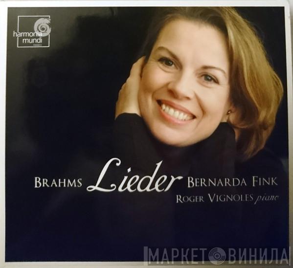- Johannes Brahms , Bernarda Fink  Roger Vignoles  - Lieder