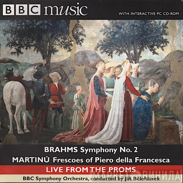 Johannes Brahms, Bohuslav Martinů, BBC Symphony Orchestra, Jiří Bělohlávek - Brahms: Symphony No. 2 In D - Martinů: Frescoes Of Piero Della Francesca