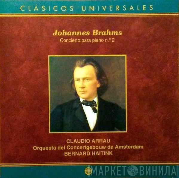 - Johannes Brahms , Claudio Arrau , Concertgebouworkest  Bernard Haitink  - Concerto Para Piano No.2