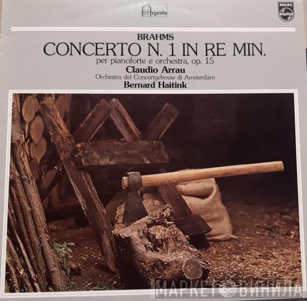 , Johannes Brahms , Concertgebouworkest , Claudio Arrau  Bernard Haitink  - Concerto N. 1 In Re Min. Per Pianoforte E Orchestra, Op. 15