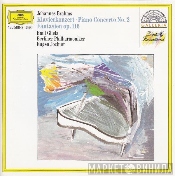 Johannes Brahms, Emil Gilels, Berliner Philharmoniker, Eugen Jochum - Klavierkonzerte · Piano Concerto No. 2 ·  Fantasien Op. 116