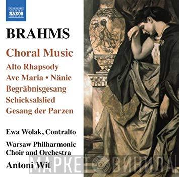, Johannes Brahms , Ewa Wolak And Chór Filharmonii Narodowej , Orkiestra Symfoniczna Filharmonii Narodowej  Antoni Wit  - Music For Chorus And Orchestra