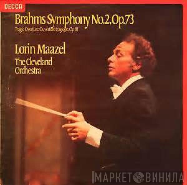 , Johannes Brahms , Lorin Maazel  The Cleveland Orchestra  - Symphonie No. 2 , Op. 73 - Tragic Overture, Ouverture Tragique, Op. 81