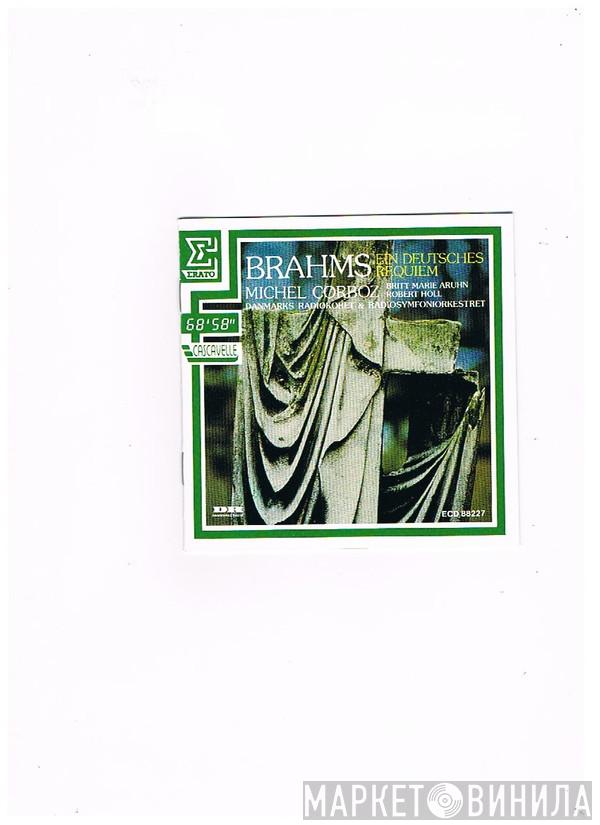 , Johannes Brahms , Michel Corboz , Britt-Marie Aruhn , Robert Holl & Radiokoret  Danmarks Radios Symfoniorkester  - Ein Deutsches Requiem