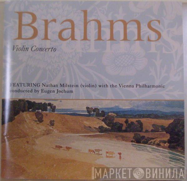 Johannes Brahms, Nathan Milstein, Eugen Jochum, Wiener Philharmoniker - Violin Concerto
