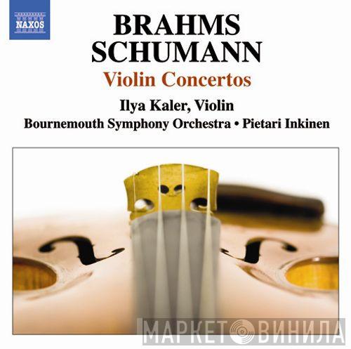 , Johannes Brahms , Robert Schumann • Ilya Kaler • Bournemouth Symphony Orchestra  Pietari Inkinen  - Violin Concertos