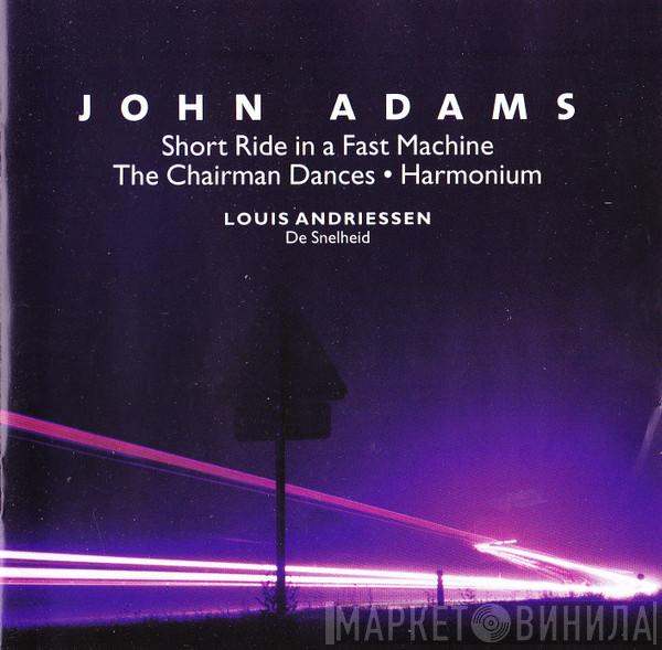 John Adams, Louis Andriessen - Short Ride In A Fast Machine • The Chairman Dances • Harmonium / De Snelheid