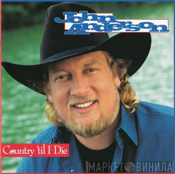 John Anderson  - Country 'Til I Die