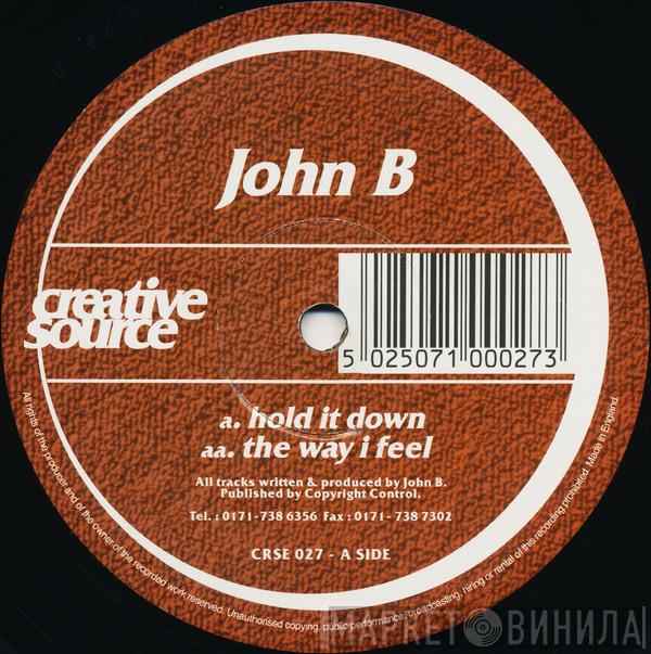 John B - Hold It Down / The Way I Feel