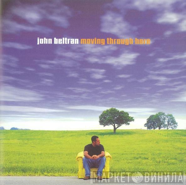 John Beltran - Moving Through Here