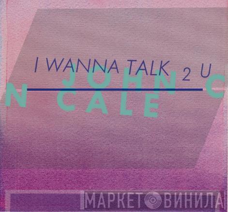  John Cale  - I  Wanna Talk 2 U