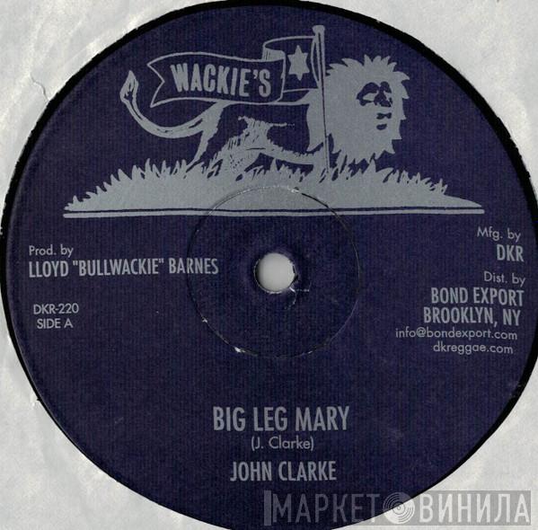 John Clarke - Big Leg Mary / Wasn't It You (Second Cut)