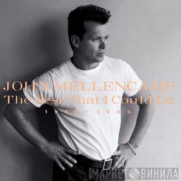  John Cougar Mellencamp  - The Best That I Could Do (1978-1988)