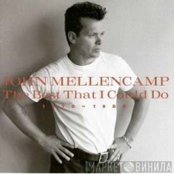  John Cougar Mellencamp  - The Best That I Could Do (1978-1988)