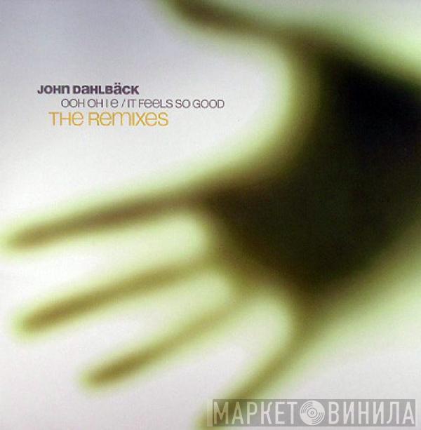 John Dahlbäck - Ooh Oh I E / It Feels So Good (The Remixes)