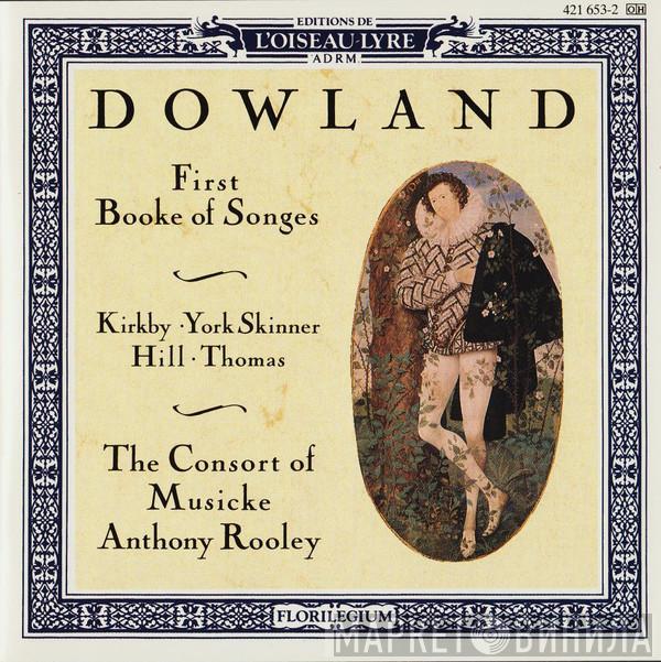 - John Dowland · Emma Kirkby · John York Skinner · Martyn Hill - David Thomas  , The Consort Of Musicke  Anthony Rooley  - First Booke Of Songes