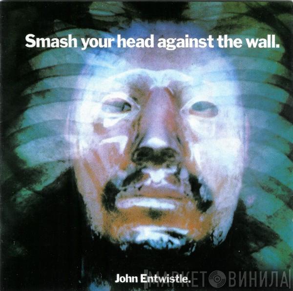  John Entwistle  - Smash Your Head Against The Wall
