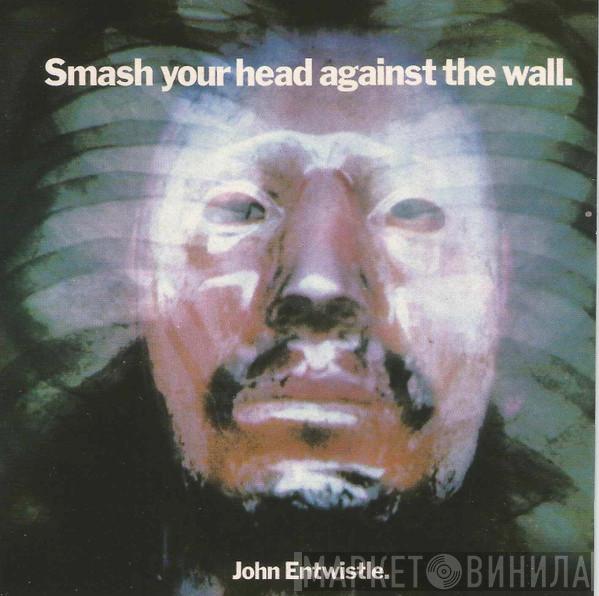  John Entwistle  - Smash Your Head Against The Wall