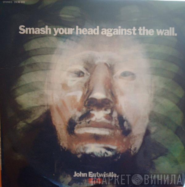  John Entwistle  - Smash Your Head Against The Wall