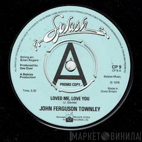 John Ferguson Townley - Loved Me, Love You