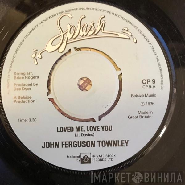 John Ferguson Townley - Loved Me, Love You