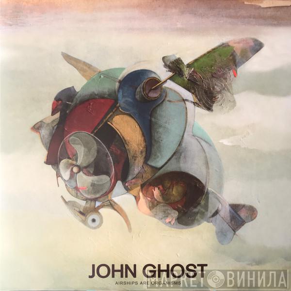 John Ghost - Airships Are Organisms