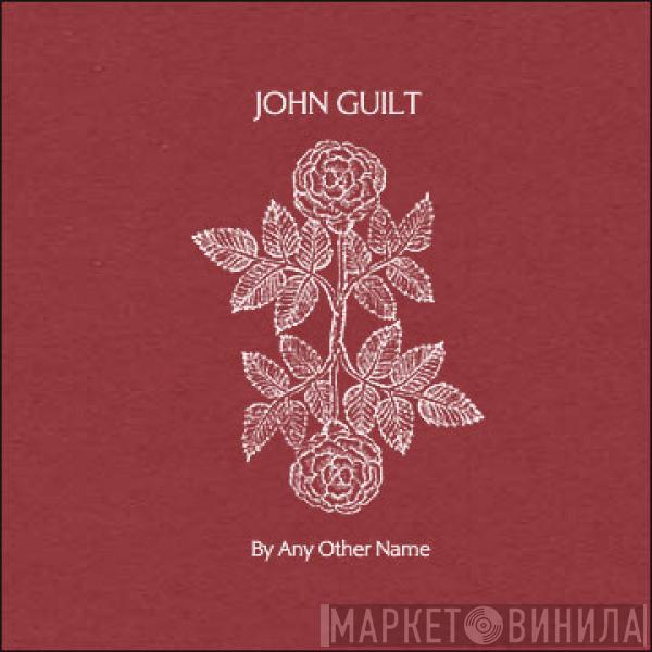 John Guilt - By Any Other Name