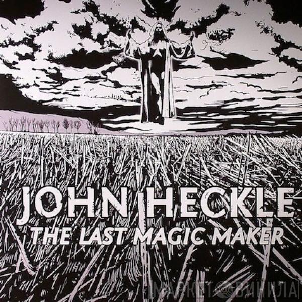 John Heckle - The Last Magic Maker