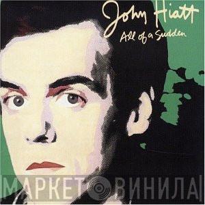 John Hiatt - All Of A Sudden