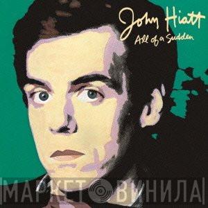  John Hiatt  - All Of A Sudden