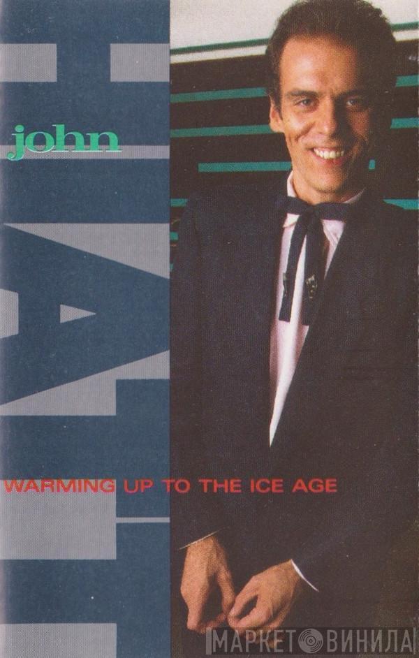 John Hiatt - Warming Up To The Ice Age