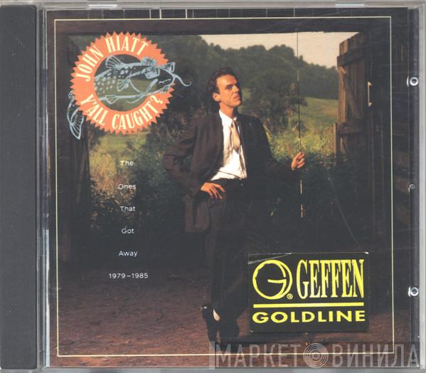 John Hiatt - Y'All Caught? - The Ones That Got Away 1979-1985