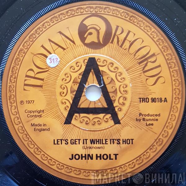 John Holt - Let's Get It While It's Hot