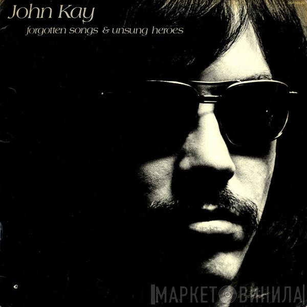 John Kay - Forgotten Songs & Unsung Heroes