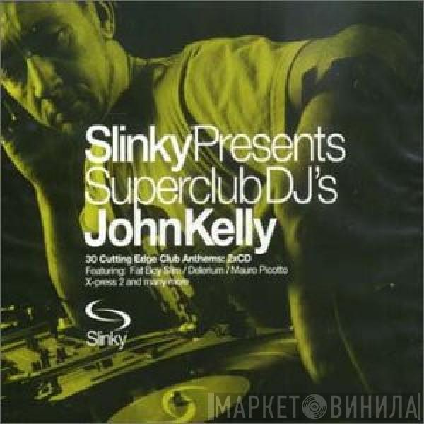John Kelly - Slinky Presents Superclub DJ's John Kelly