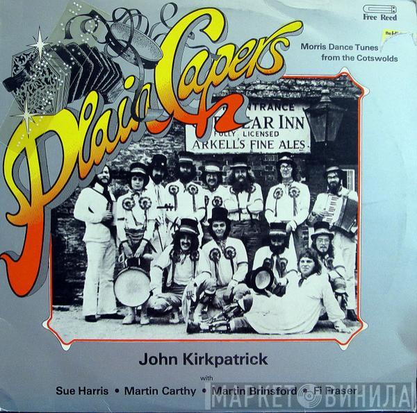 John Kirkpatrick, Sue Harris, Martin Carthy, Martin Brinsford, Fi Fraser - Plain Capers - Morris Dance Tunes From The Cotswolds
