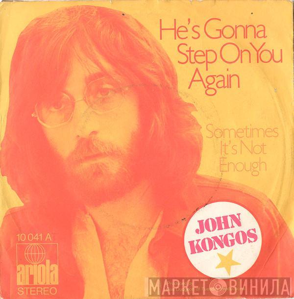 John Kongos - He's Gonna Step On You Again / Sometimes It's Not Enough