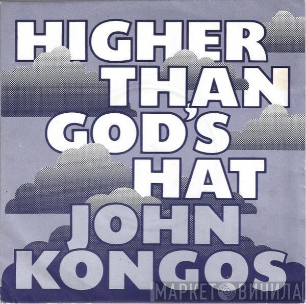 John Kongos - Higher Than God's Hat