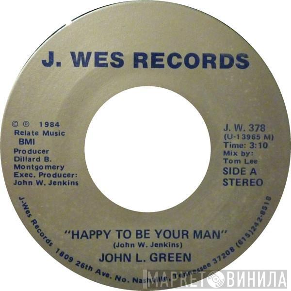 John L. Green - Happy To Be Your Man / There No One Like You