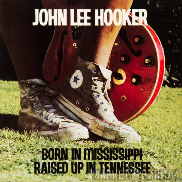 John Lee Hooker - Born In Mississippi, Raised Up In Tennessee