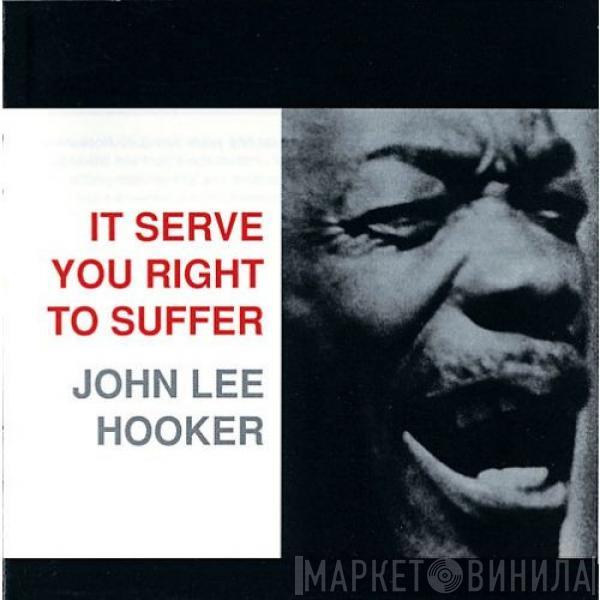 John Lee Hooker  - It Serve You Right To Suffer