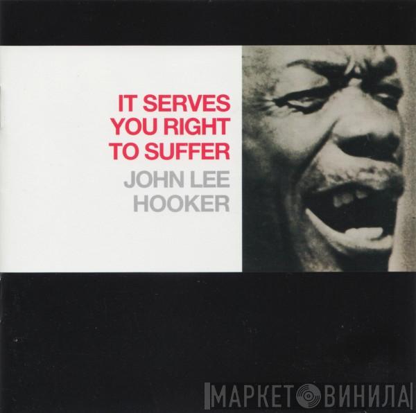  John Lee Hooker  - It Serves You Right To Suffer